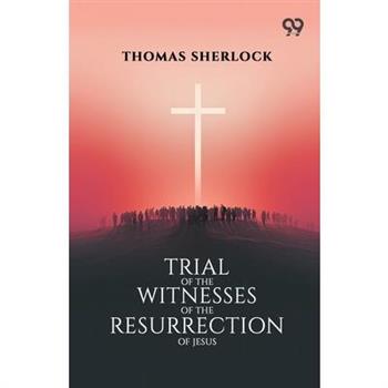 Trial Of The Witnesses Of The Resurrection Of Jesus