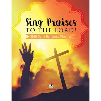 Sing Praises to the Lord! 2020 Daily Religious Planner