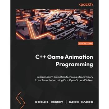 C＋＋ Game Animation Programming - Second Edition