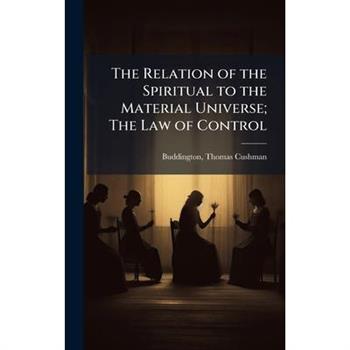 The Relation of the Spiritual to the Material Universe; The Law of Control