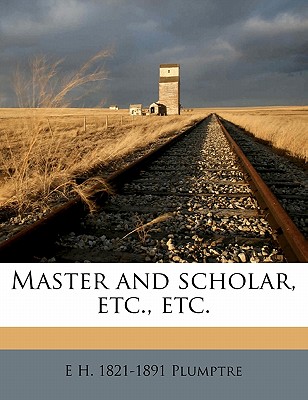 Master and Scholar, Etc., Etc.