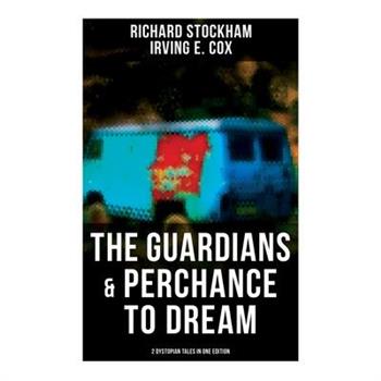 The Guardians & Perchance to Dream (2 Dystopian Tales in One Edition)
