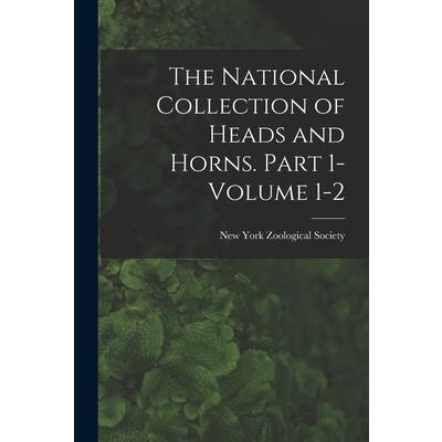 The National Collection of Heads and Horns. Part 1- Volume 1-2