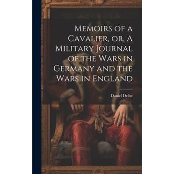 Memoirs of a Cavalier, or, A Military Journal of the Wars in Germany and the Wars in England