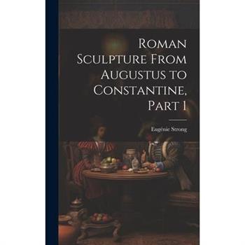 Roman Sculpture From Augustus to Constantine, Part 1