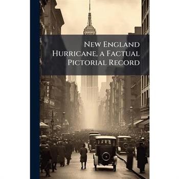 New England Hurricane, a Factual Pictorial Record