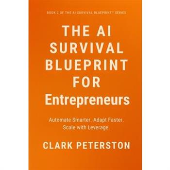 The AI Survival Blueprint(TM) - For Entrepreneurs