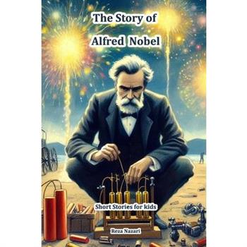 The Story of Alfred Nobel