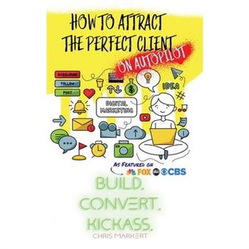 How to attract the Perfect Client - ON AUTOPILOT