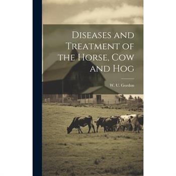 Diseases and Treatment of the Horse, Cow and Hog