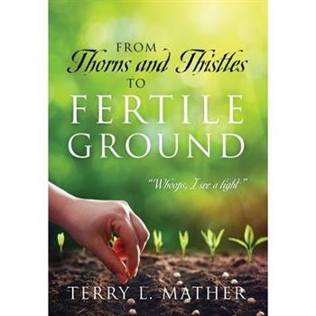 From Thorns and Thistles to Fertile Ground