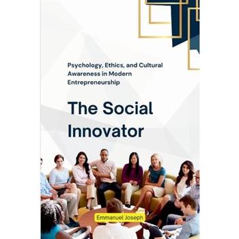 The Social Innovator, Psychology, Ethics, and Cultural Awareness in Modern Entrepreneurship