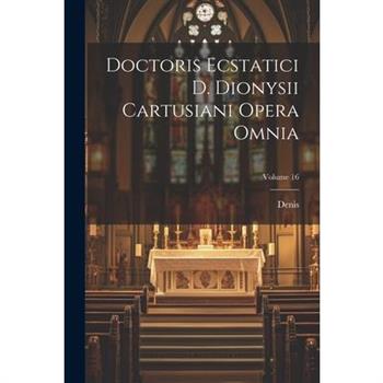Doctoris Ecstatici D. Dionysii Cartusiani Opera Omnia; Volume 16
