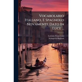 Vocabolario Italiano, E Spagnolo Novamente Dato In Luce ...