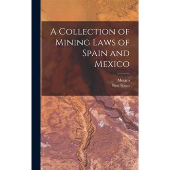 A Collection of Mining Laws of Spain and Mexico