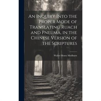 An Inquiry Into the Proper Mode of Translating Ruach and Pneuma, in the Chinese Version of the Scriptures