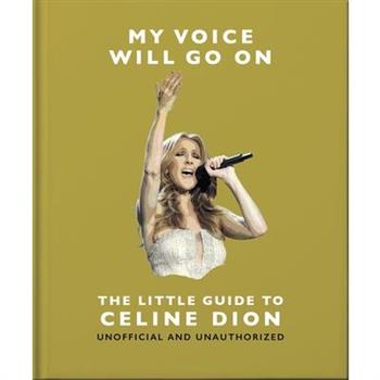 My Voice Will Go On: The Little Guide to C矇line Dion