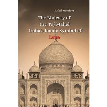 The Majesty of the Taj Mahal India's Iconic Symbol of Love