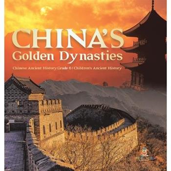 China's Golden Dynasties Chinese Ancient History Grade 6 Children's Ancient History