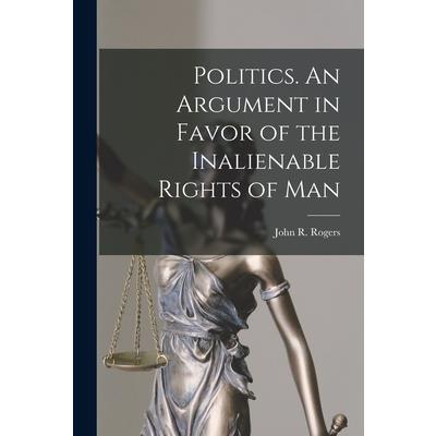 Politics. An Argument in Favor of the Inalienable Rights of Man