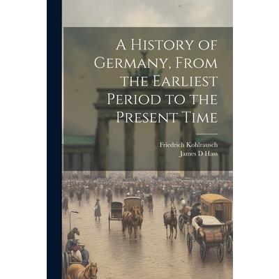 A History of Germany, From the Earliest Period to the Present Time