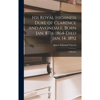 His Royal Highness Duke of Clarence and Avondale, Born Jan. 8Th, 1864-Died Jan. 14, 1892