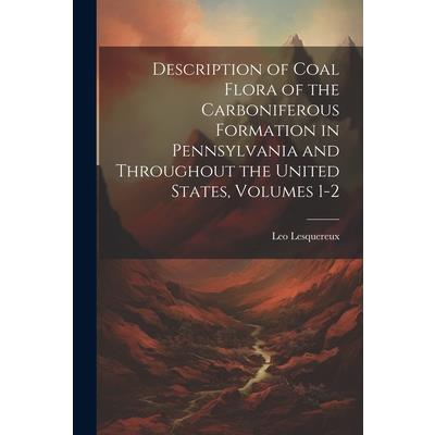 Description of Coal Flora of the Carboniferous Formation in Pennsylvania and Throughout the United States, Volumes 1-2
