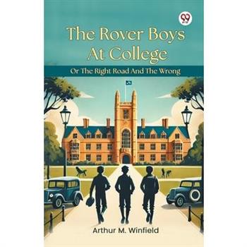 The Rover Boys At College Or The Right Road And The Wrong