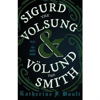 Sigurd the Volsung and V繹lund the Smith - Tales of Two Norse Heroes