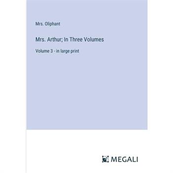 Mrs. Arthur; In Three Volumes