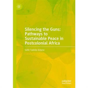 Silencing the Guns: Pathways to Sustainable Peace in Postcolonial Africa