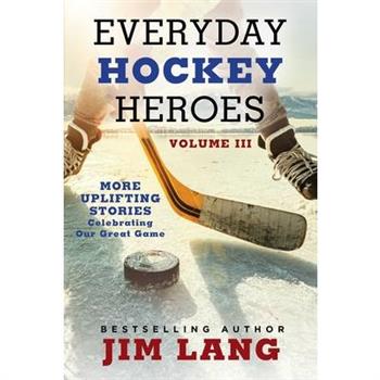 Everyday Hockey Heroes, Volume III