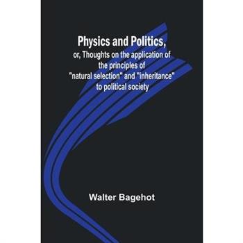 Physics and Politics, or, Thoughts on the application of the principles of ”natural selection” and ”inheritance” to political society