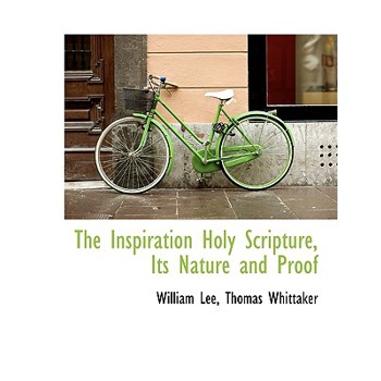 The Inspiration Holy Scripture, Its Nature and Proof