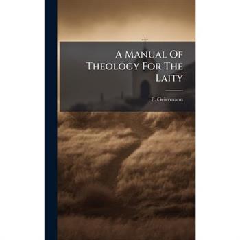 A Manual Of Theology For The Laity