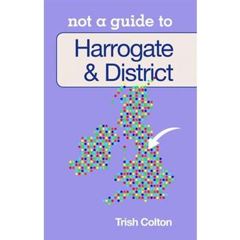 Harrogate & District: Not a Guide to