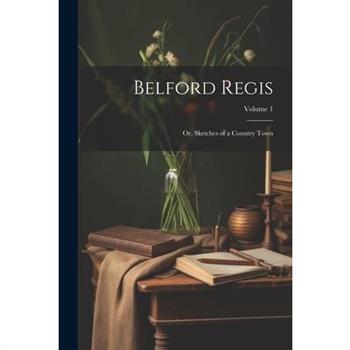 Belford Regis; Or, Sketches of a Country Town; Volume 1