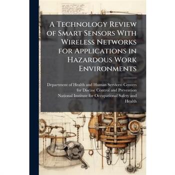A Technology Review of Smart Sensors With Wireless Networks for Applications in Hazardous Work Environments