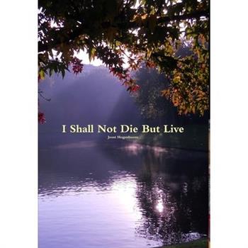 I Shall Not Die But Live
