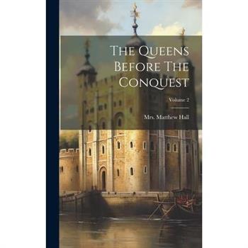 The Queens Before The Conquest; Volume 2