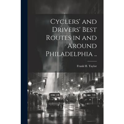 Cyclers’ and Drivers’ Best Routes in and Around Philadelphia ..