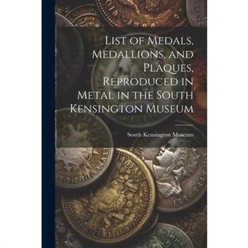 List of Medals, Medallions, and Plaques, Reproduced in Metal in the South Kensington Museum