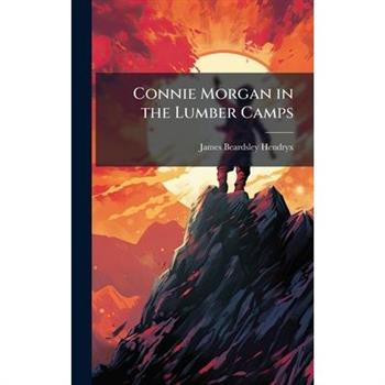 Connie Morgan in the Lumber Camps