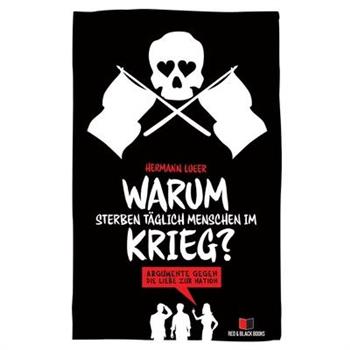Warum sterben t瓣glich Menschen im Krieg?Argumente gegen die Liebe zur Nation
