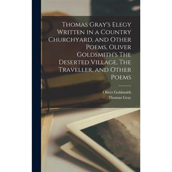 Thomas Gray’s Elegy Written in a Country Churchyard, and Other Poems, Oliver Goldsmith’s The Deserted Village, The Traveller, and Other Poems