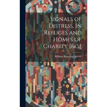 Signals of Distress, In Refuges and Homes of Charity [&c.]