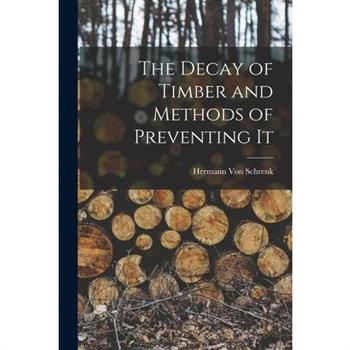 The Decay of Timber and Methods of Preventing It
