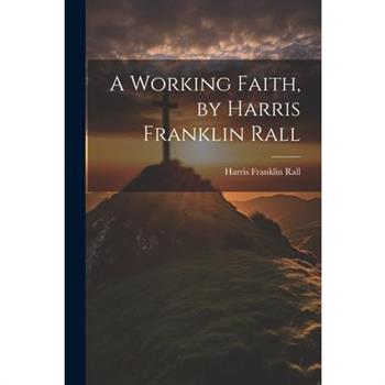 A Working Faith, by Harris Franklin Rall