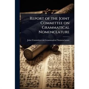 Report of the Joint Committee on Grammatical Nomenclature