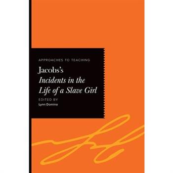 Approaches to Teaching Jacobs's Incidents in the Life of a Slave Girl